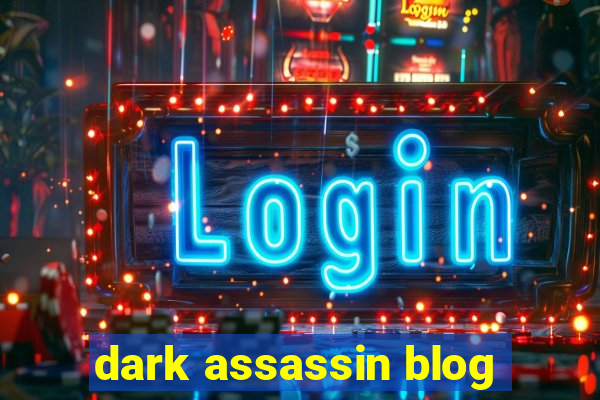 dark assassin blog